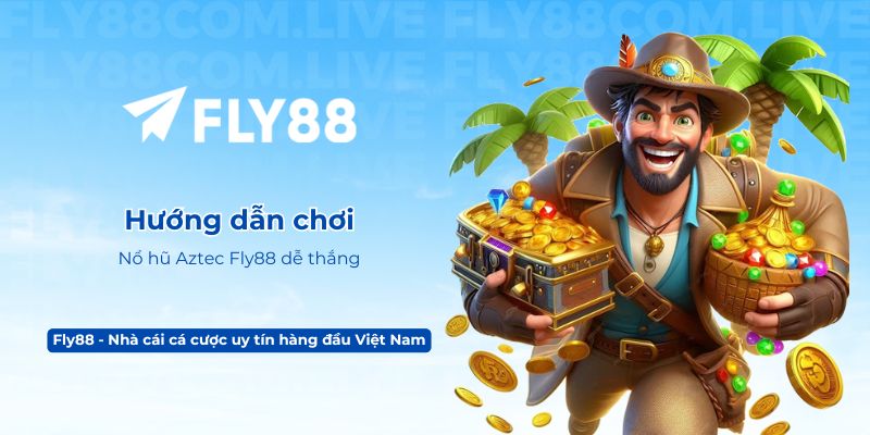 Hướng dẫn chơi Nổ hũ Aztec Fly88 dễ thắng