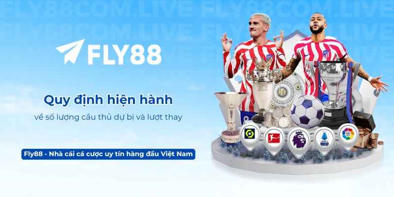 Quy định hiện hành về số lượng cầu thủ dự bị và lượt thay